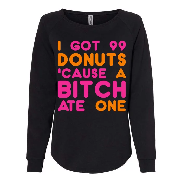 I Got 99 Donuts Cause A B*tch Ate One Womens California Wash Sweatshirt