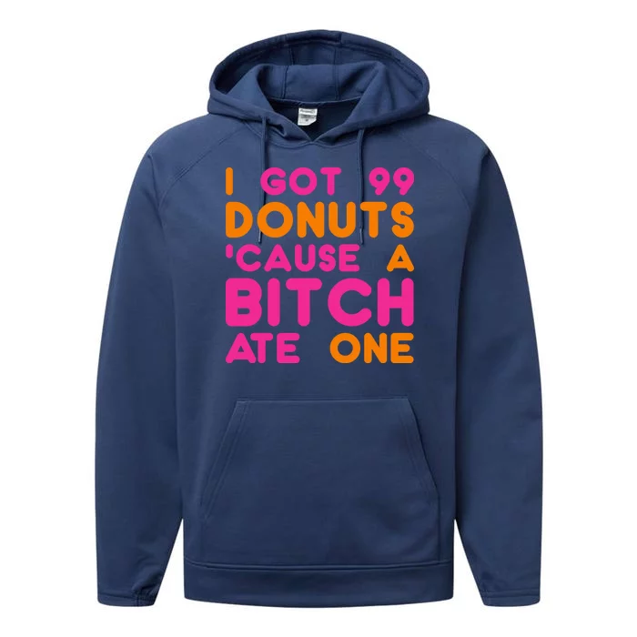 I Got 99 Donuts Cause A B*tch Ate One Performance Fleece Hoodie