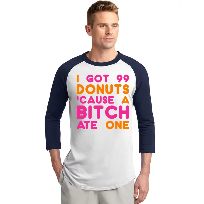 I Got 99 Donuts Cause A B*tch Ate One Baseball Sleeve Shirt