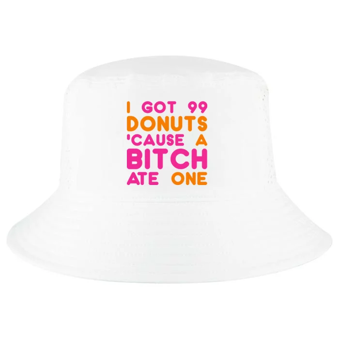 I Got 99 Donuts Cause A B*tch Ate One Cool Comfort Performance Bucket Hat