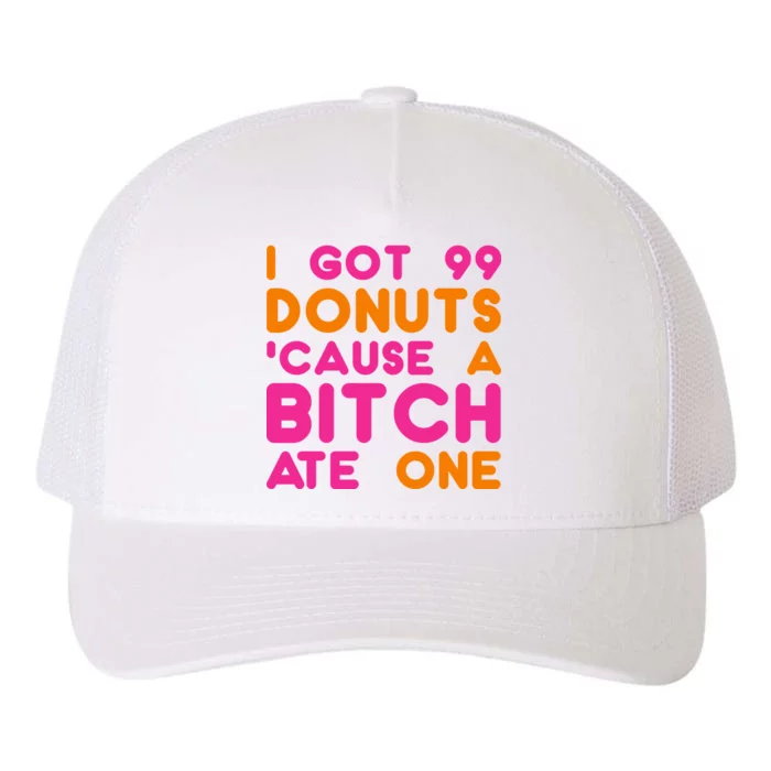 I Got 99 Donuts Cause A B*tch Ate One Yupoong Adult 5-Panel Trucker Hat