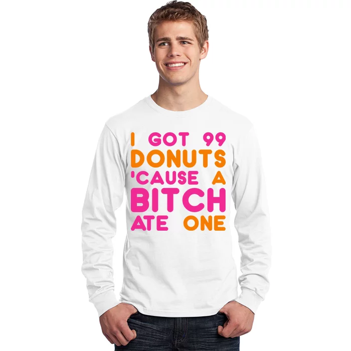 I Got 99 Donuts Cause A B*tch Ate One Long Sleeve Shirt