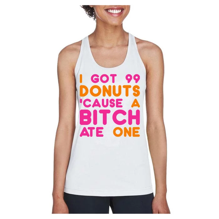 I Got 99 Donuts Cause A B*tch Ate One Women's Racerback Tank