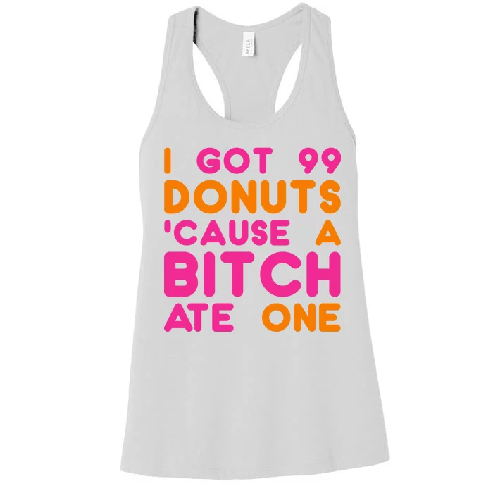 I Got 99 Donuts Cause A B*tch Ate One Women's Racerback Tank