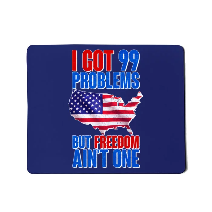 I Got 99 Problem But Freedom Ain't One Mousepad