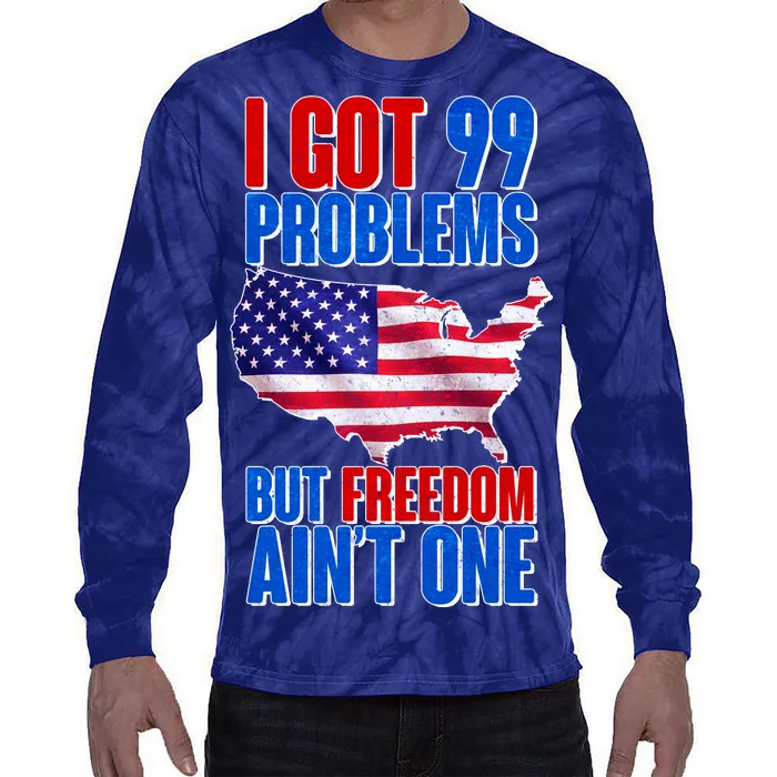 I Got 99 Problem But Freedom Ain't One Tie-Dye Long Sleeve Shirt