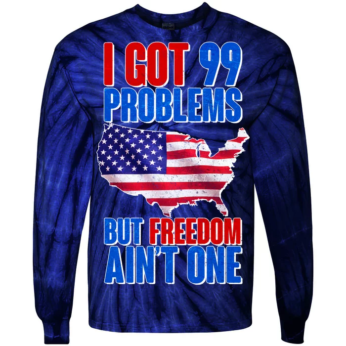 I Got 99 Problem But Freedom Ain't One Tie-Dye Long Sleeve Shirt