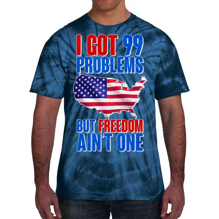 I Got 99 Problem But Freedom Ain't One Tie-Dye T-Shirt