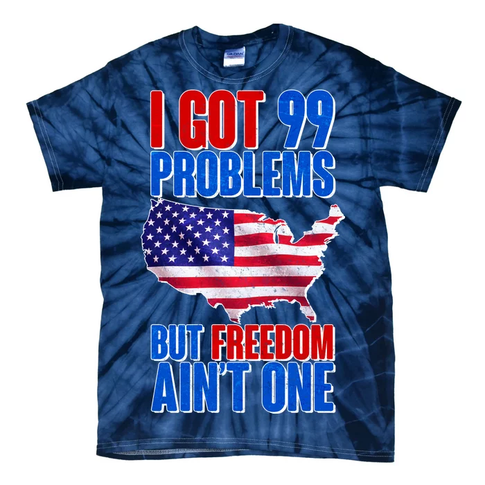 I Got 99 Problem But Freedom Ain't One Tie-Dye T-Shirt