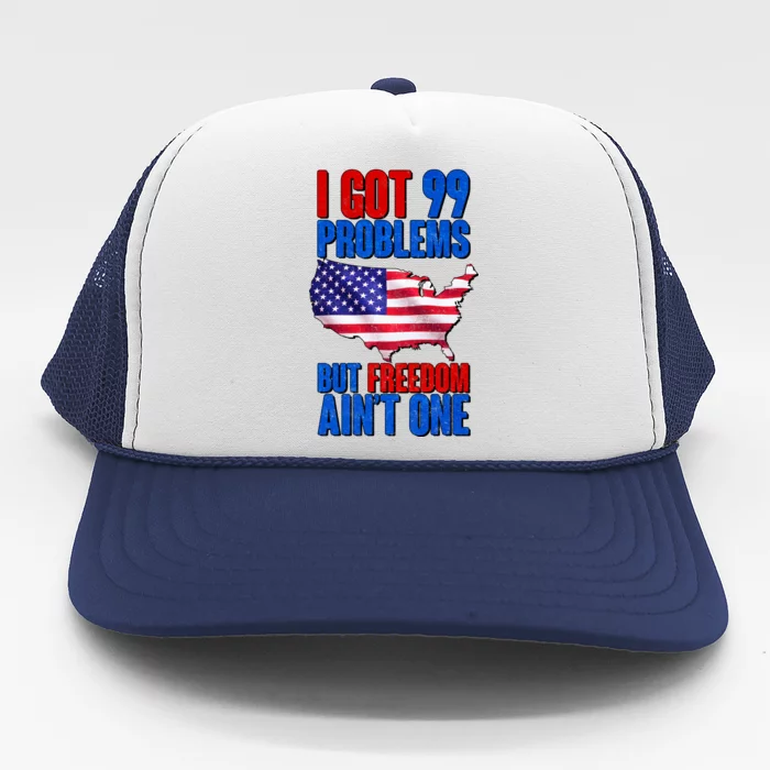 I Got 99 Problem But Freedom Ain't One Trucker Hat