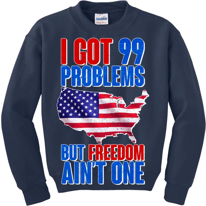 I Got 99 Problem But Freedom Ain't One Kids Sweatshirt