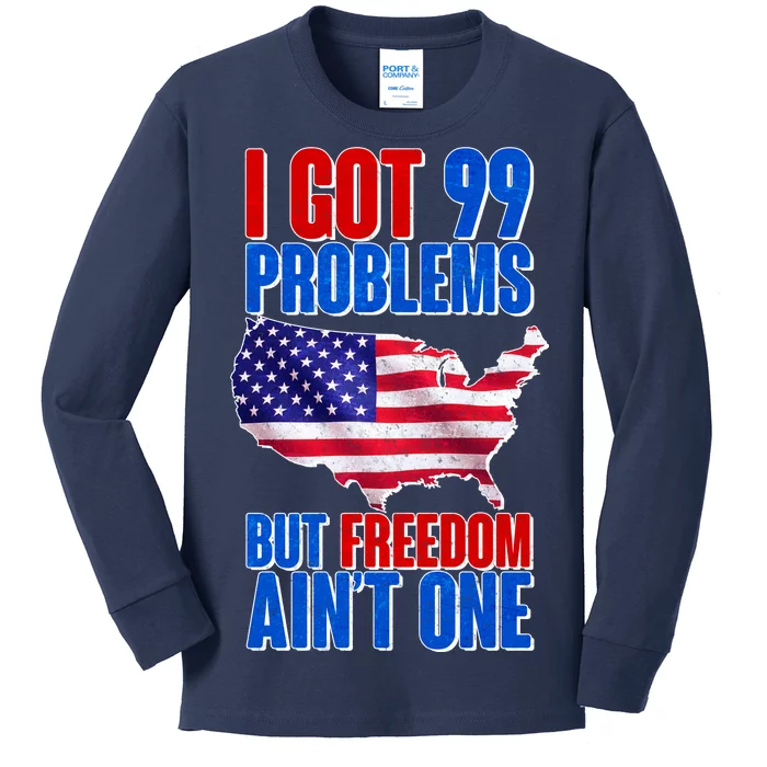 I Got 99 Problem But Freedom Ain't One Kids Long Sleeve Shirt