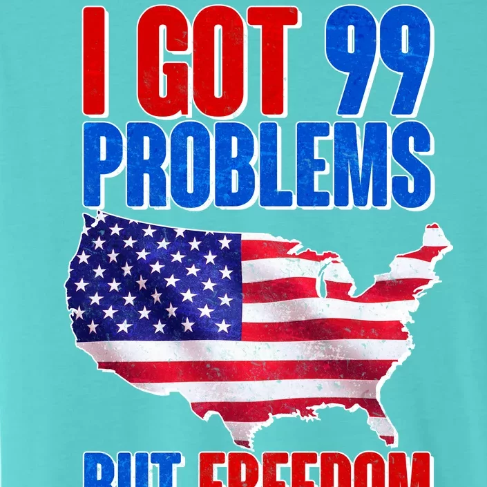 I Got 99 Problem But Freedom Ain't One ChromaSoft Performance T-Shirt