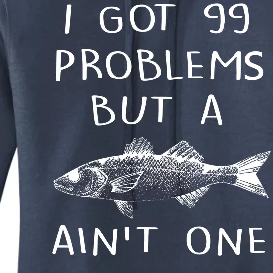 I Got 99 Problems But A Fish Ain't One Women's Pullover Hoodie