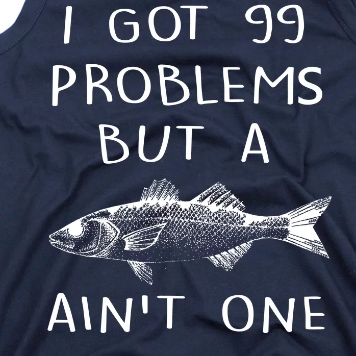 I Got 99 Problems But A Fish Ain't One Tank Top