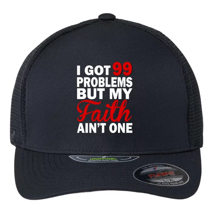 I Got 99 Problems But My Faith Ain't One Flexfit Unipanel Trucker Cap