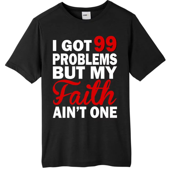 I Got 99 Problems But My Faith Ain't One ChromaSoft Performance T-Shirt