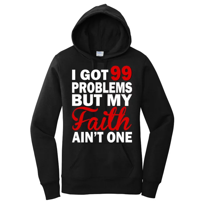 I Got 99 Problems But My Faith Ain't One Women's Pullover Hoodie