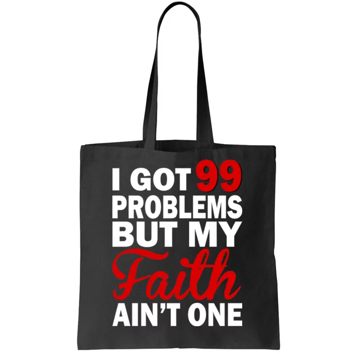 I Got 99 Problems But My Faith Ain't One Tote Bag