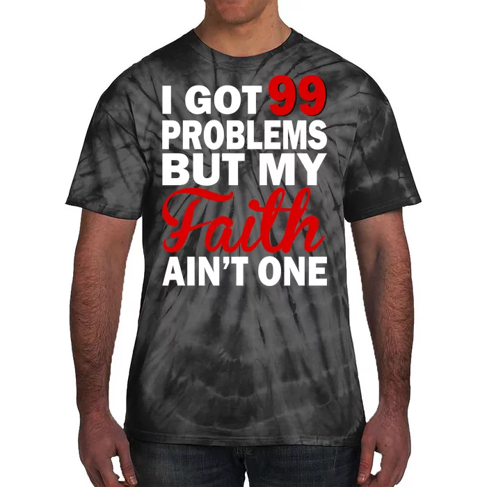 I Got 99 Problems But My Faith Ain't One Tie-Dye T-Shirt