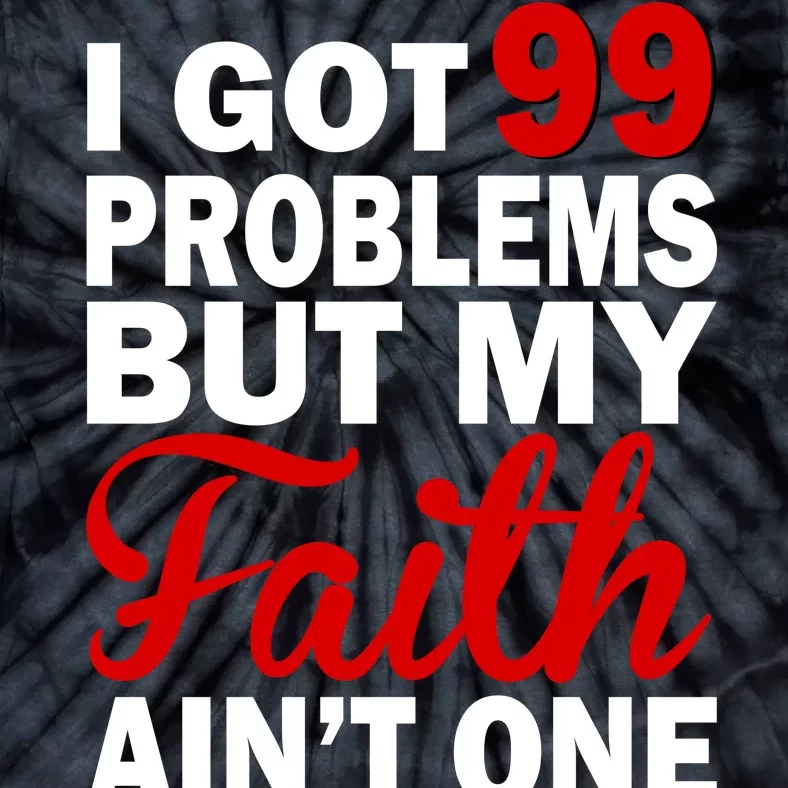 I Got 99 Problems But My Faith Ain't One Tie-Dye T-Shirt