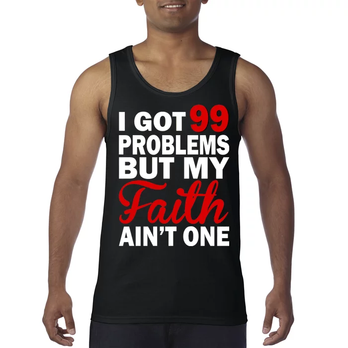 I Got 99 Problems But My Faith Ain't One Tank Top