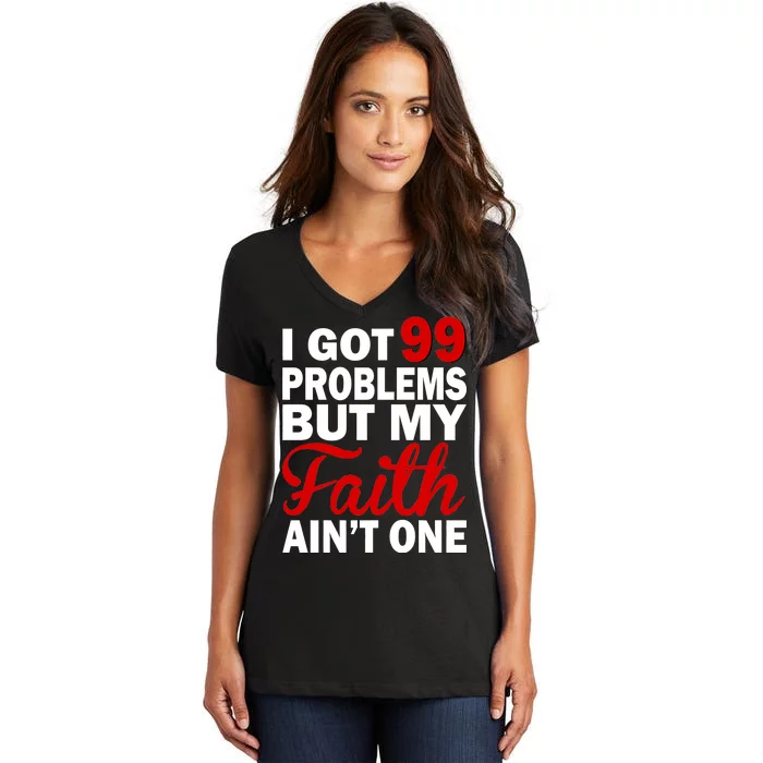 I Got 99 Problems But My Faith Ain't One Women's V-Neck T-Shirt