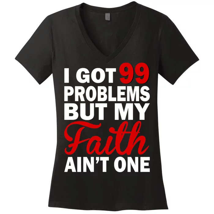 I Got 99 Problems But My Faith Ain't One Women's V-Neck T-Shirt