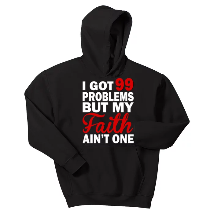 I Got 99 Problems But My Faith Ain't One Kids Hoodie