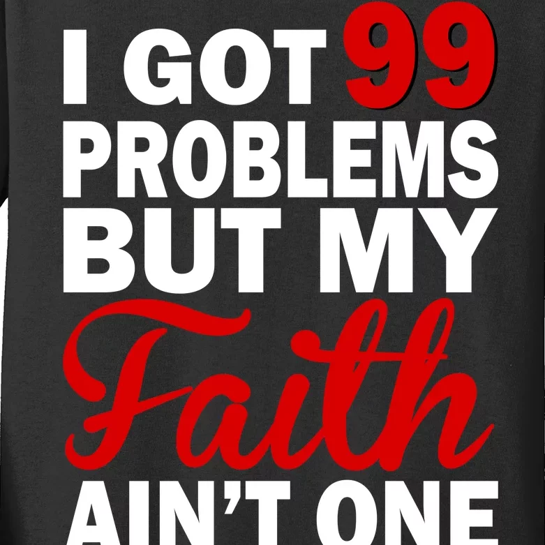 I Got 99 Problems But My Faith Ain't One Kids Long Sleeve Shirt