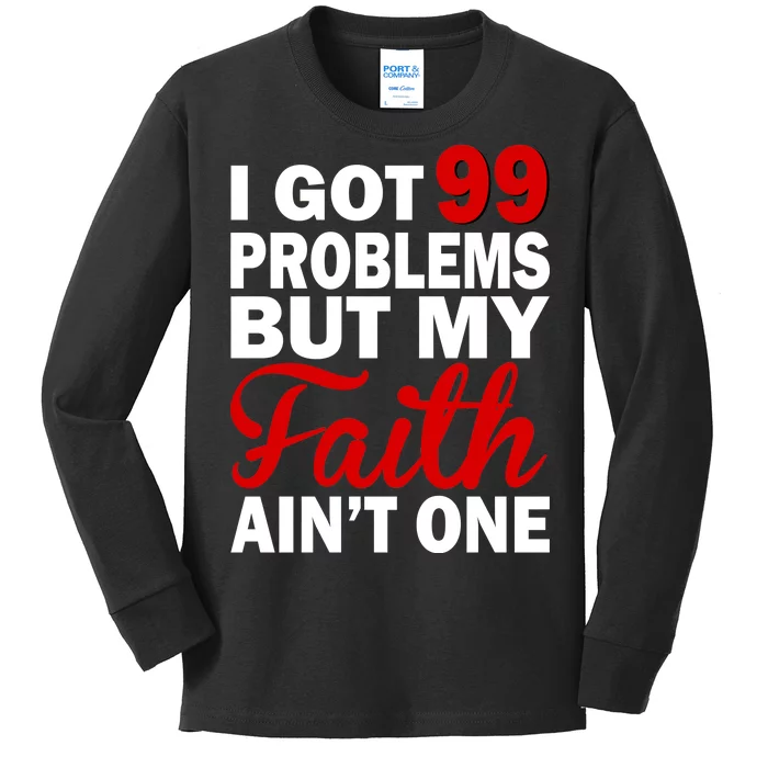 I Got 99 Problems But My Faith Ain't One Kids Long Sleeve Shirt