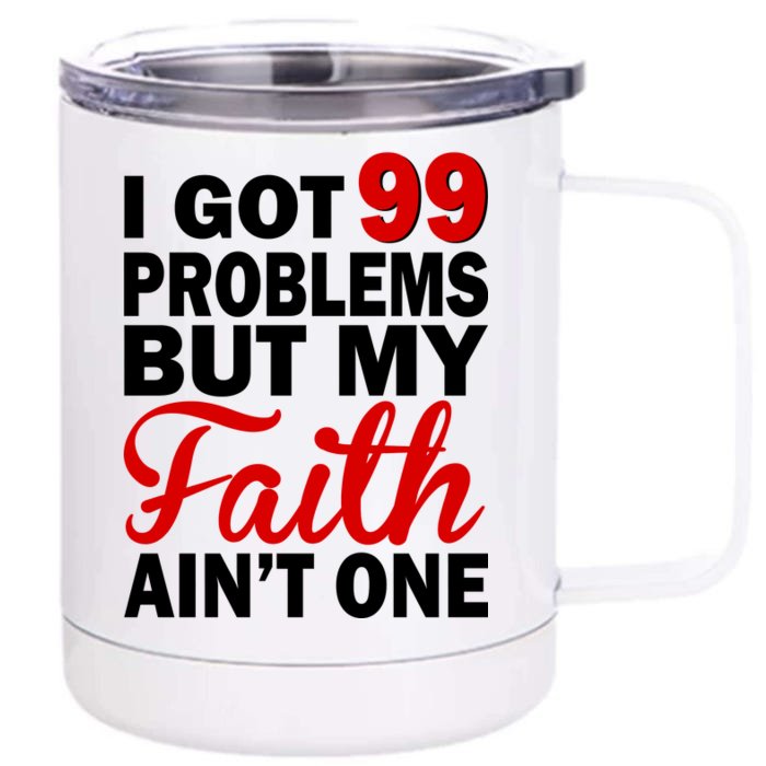 I Got 99 Problems But My Faith Ain't One Front & Back 12oz Stainless Steel Tumbler Cup