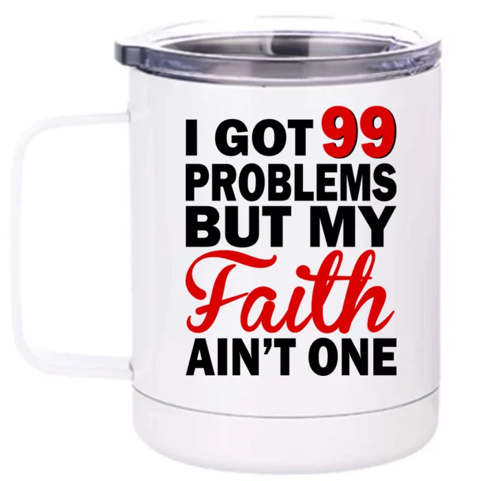 I Got 99 Problems But My Faith Ain't One Front & Back 12oz Stainless Steel Tumbler Cup