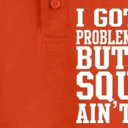 I Got 99 Problems But My Squat Ain't One Dry Zone Grid Performance Polo