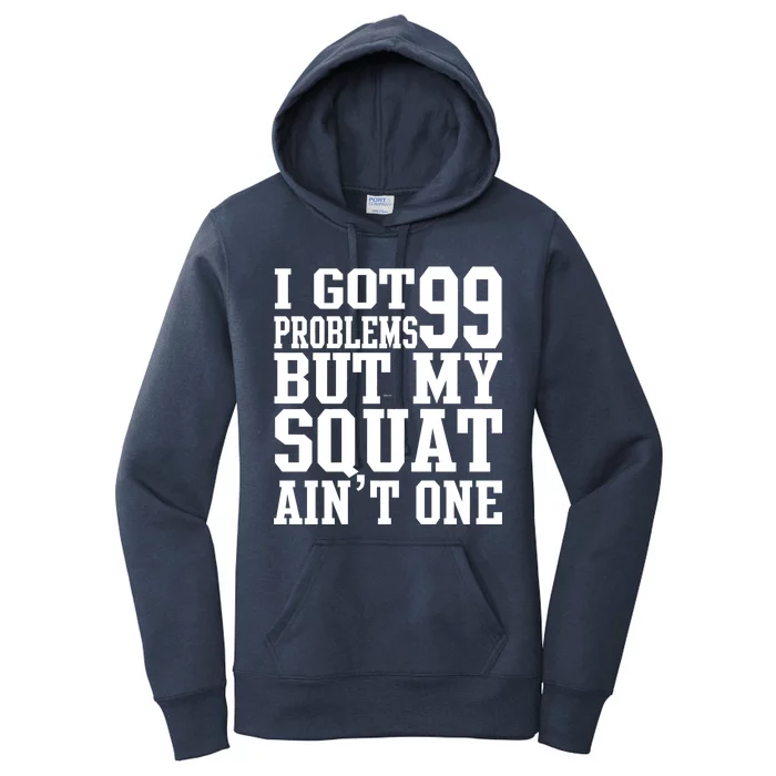 I Got 99 Problems But My Squat Ain't One Women's Pullover Hoodie