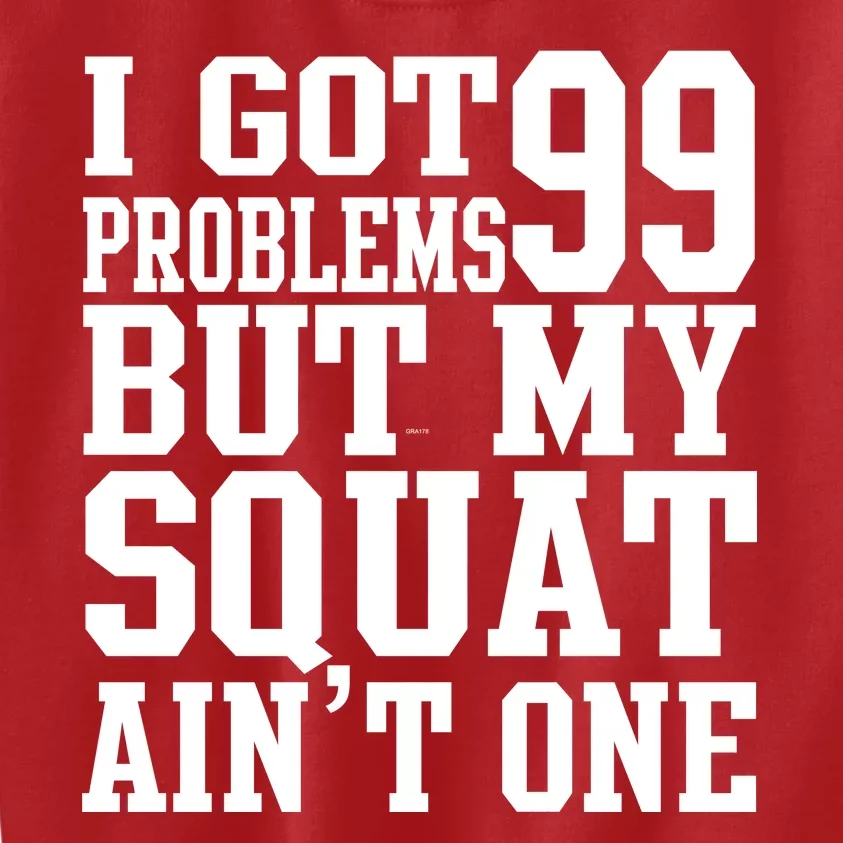 I Got 99 Problems But My Squat Ain't One Kids Sweatshirt