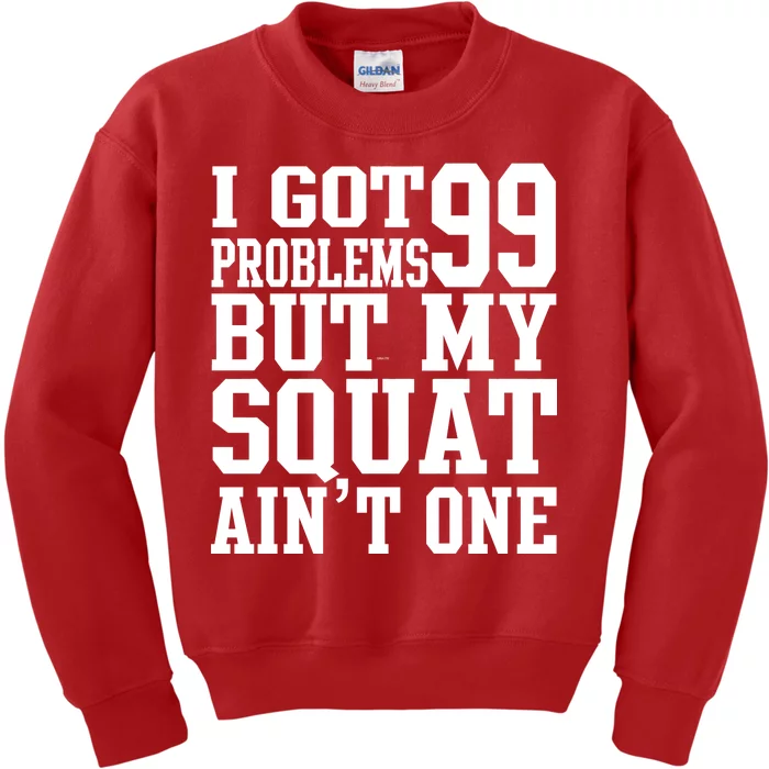 I Got 99 Problems But My Squat Ain't One Kids Sweatshirt