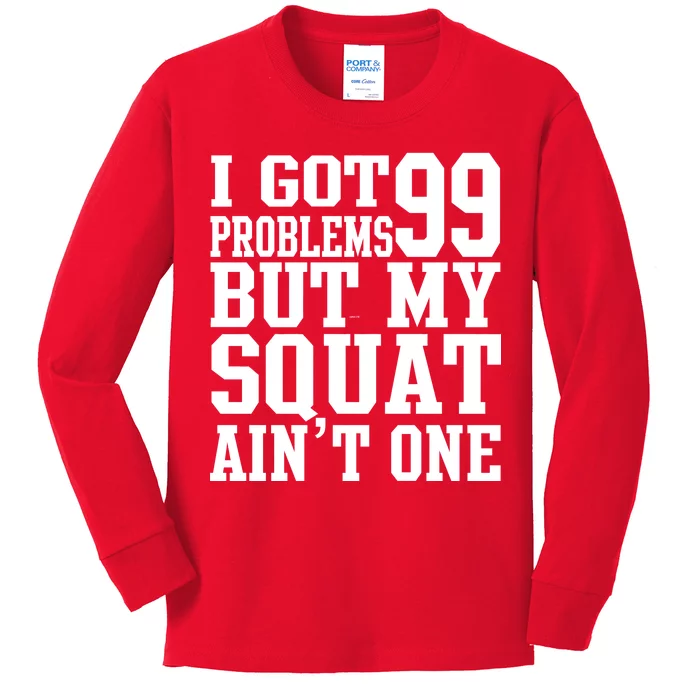 I Got 99 Problems But My Squat Ain't One Kids Long Sleeve Shirt