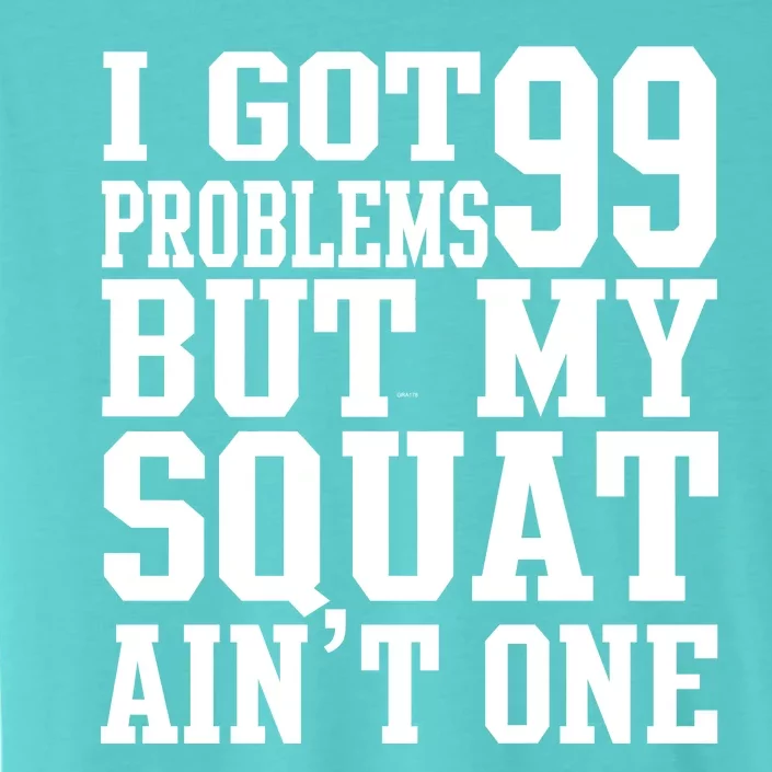 I Got 99 Problems But My Squat Ain't One ChromaSoft Performance T-Shirt