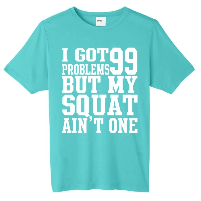 I Got 99 Problems But My Squat Ain't One ChromaSoft Performance T-Shirt