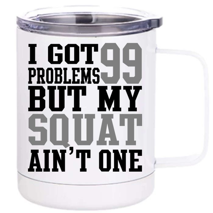 I Got 99 Problems But My Squat Ain't One Front & Back 12oz Stainless Steel Tumbler Cup