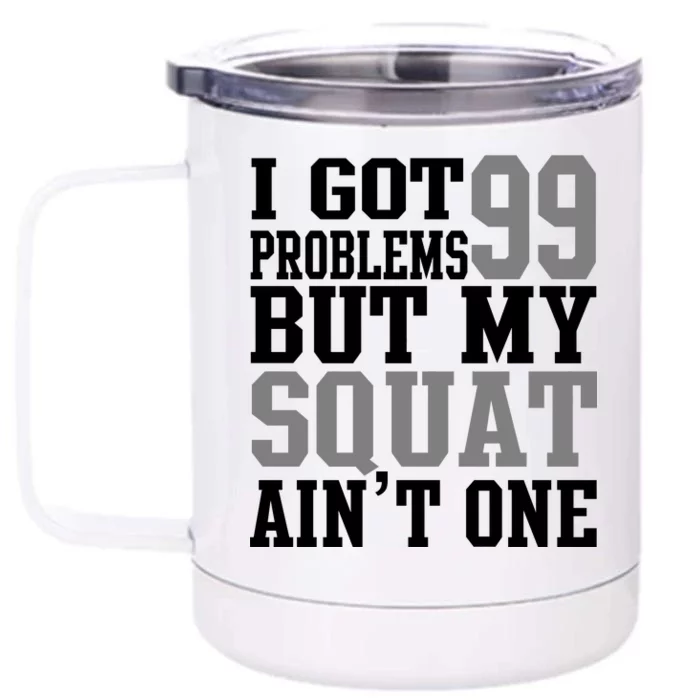 I Got 99 Problems But My Squat Ain't One Front & Back 12oz Stainless Steel Tumbler Cup