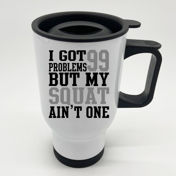 I Got 99 Problems But My Squat Ain't One Front & Back Stainless Steel Travel Mug