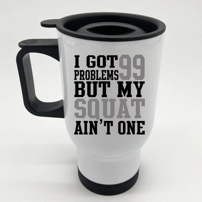 I Got 99 Problems But My Squat Ain't One Front & Back Stainless Steel Travel Mug