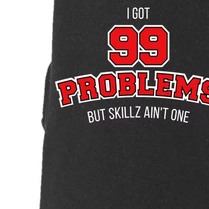 I Got 99 Problems But Skillz Ain't One Doggie 3-End Fleece Hoodie