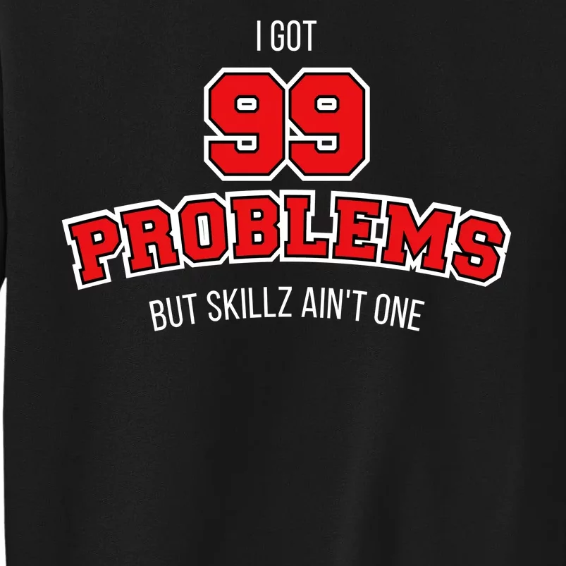 I Got 99 Problems But Skillz Ain't One Sweatshirt