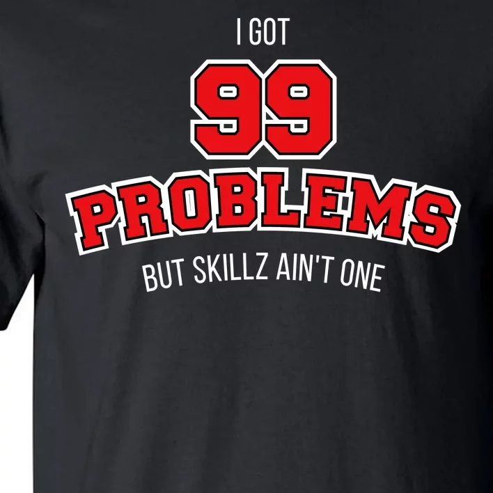 I Got 99 Problems But Skillz Ain't One Tall T-Shirt