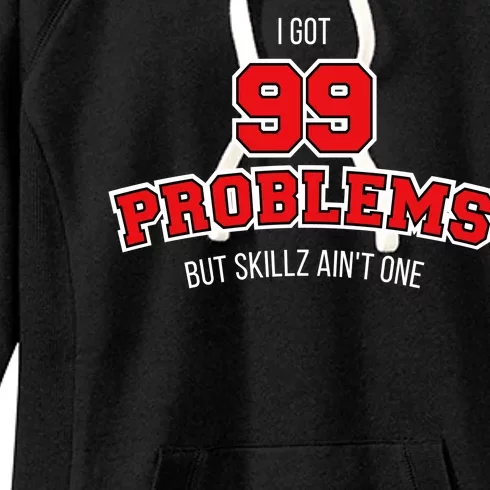 I Got 99 Problems But Skillz Ain't One Women's Fleece Hoodie