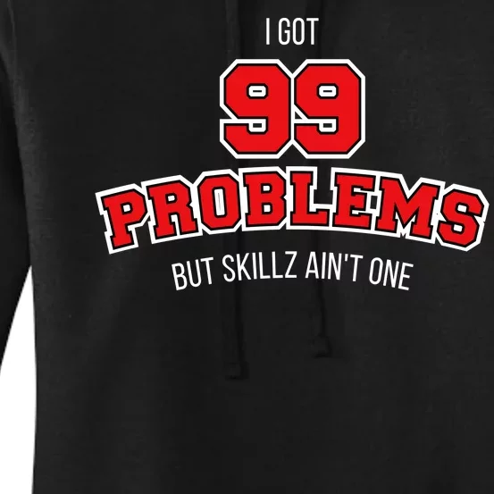 I Got 99 Problems But Skillz Ain't One Women's Pullover Hoodie