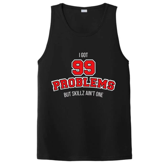 I Got 99 Problems But Skillz Ain't One Performance Tank